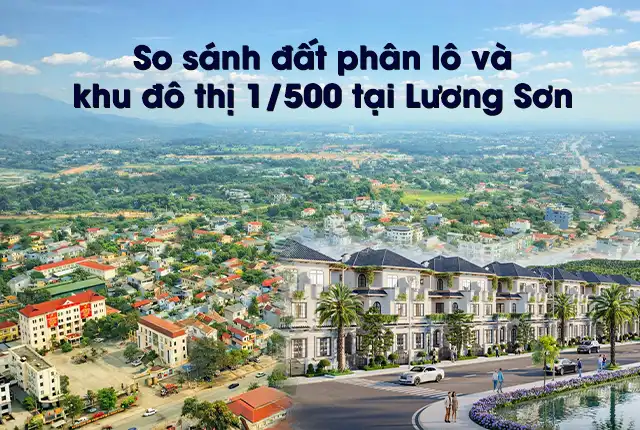 So sánh đất phân lô và khu đô thị 1/500 tại Lương Sơn