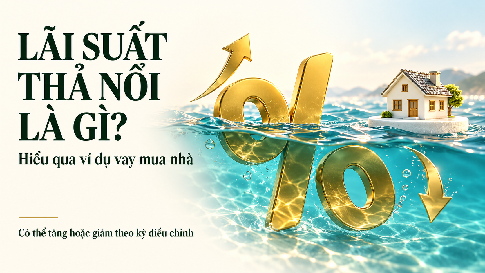Lãi suất thả nổi là gì? Hiểu qua ví dụ vay mua nhà